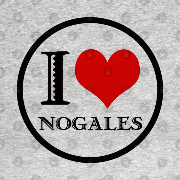 I Love Nogales by Nuttshaw Studios